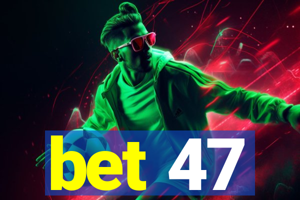bet 47